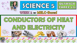 SCIENCE 5  QUARTER 3 WEEK 2  CONDUCTORS OF HEAT AND ELECTRICITY  MELCBASED [upl. by Aneloaup]