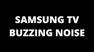 Samsung TV Buzzing Noise  Causes and fixes [upl. by Arahc]