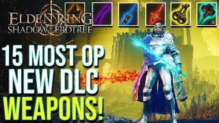 Elden Ring DLC  Top 15 Most Overpowered NEW Weapons in Shadow of the Erdtree [upl. by Healy508]