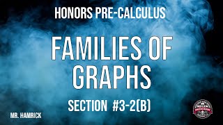 Honors PreCalculus Section 32b quotFamilies of Graphsquot [upl. by Nauqet349]