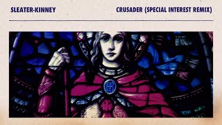 SleaterKinney  Crusader Special Interest Remix [upl. by Kenn]