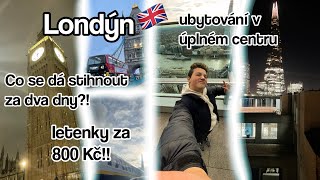 CO SE DÁ STIHNOUT V LONDÝNĚ ZA DVA DNY  vlog [upl. by Chrysler321]