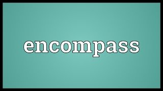 Encompass Meaning [upl. by Ymled]