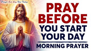 Morning Prayer Before You Start Your Day  Powerful Morning Prayer  A Daily Effective Prayer [upl. by Noirb]