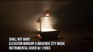 Shall Not Want  Elevation Worship amp Maverick City Music  Instrumental Cover with Lyrics [upl. by Dorella]