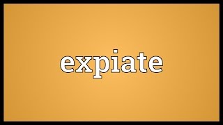 Expiate Meaning [upl. by Ebeneser]