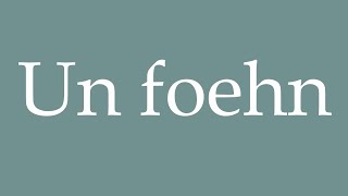 How to Pronounce Un foehn A foehn Correctly in French [upl. by Firooc]