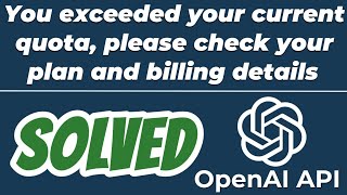 You exceeded your current quota please check your plan and billing details error SOLVED OpenAI API [upl. by Christoper24]