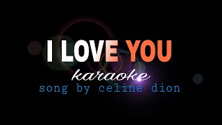 I LOVE YOU Celine Dion karaoke [upl. by Hcra]