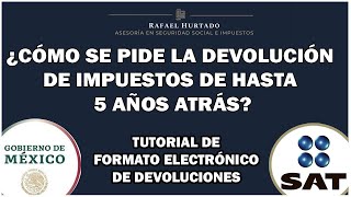 DEVOLUCIÓN DE IMPUESTOS DE HASTA 5 AÑOS ATRÁS  FORMATO ELECTRÓNICO DE DEVOLUCIONES SAT IMPUESTOS [upl. by Zetnauq]