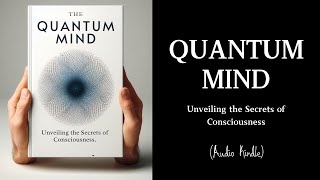 Audiobook  Quantum Mind Unveiling the Secrets of Consciousness [upl. by Fulmis427]