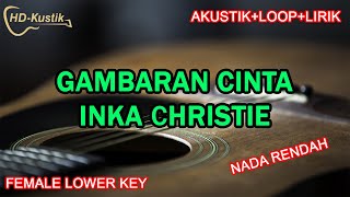 GAMBARAN CINTA  INKA CHRISTIE  KARAOKE AKUSTIKLOOPLIRIK  FEMALE KEY NADA WANITA [upl. by Torbert]