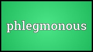 Phlegmonous Meaning [upl. by Fleece914]