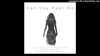 CAN YOU HEAR ME LYRICS BY TINA NEUMANN PRODUCED BY JOHNATHON M HORNER [upl. by Meilen927]