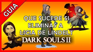 Que sucede si Eliminas a Licia de Lindelt en Dark Souls 2 [upl. by Eillak]