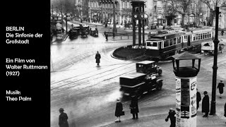 Berlin  Die Sinfonie der Großstadt 1927  Film von Walter Ruttmann  Musik Theo Palm [upl. by Klarrisa]