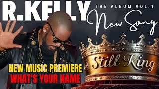 RKELLY ai  WHATS YOUR NAME  NEW MUSIC PREMIERE  quotSTILL KING ALBUM VOL1  rkelly rkellyai [upl. by Durwin]