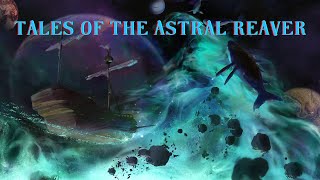 Tales of the Astral Reaver Astral Fishing Session 10 [upl. by Tamsky471]