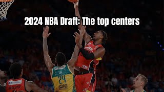 Top Centers Available In 2024 NBA Draft [upl. by Stoughton488]