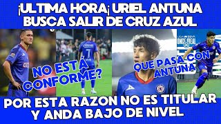 ¡ULTIMA HORA URIEL ANTUNA BUSCA SU SALIDA DE CRUZ AZUL [upl. by Simson]