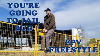 YOURE GOING TO JAIL BUD  FPV FREESTYLE [upl. by Esalb]