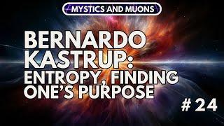 24 Bernardo Kastrup  Entropy Finding Ones Purpose [upl. by Lulita889]