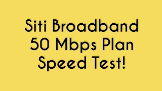 Hindi Siti Broadband Speed Test  50 Mbps Plan April 2017 [upl. by Woodson]