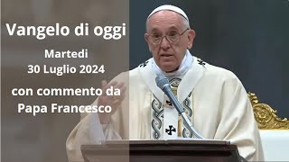 Vangelo di Oggi  Martedi 30 Luglio 2024 con commento da Papa Francesco [upl. by Vin897]