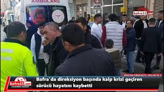 Bafrada direksiyon başında kalp krizi geçiren sürücü hayatını kaybetti [upl. by Ehcar]