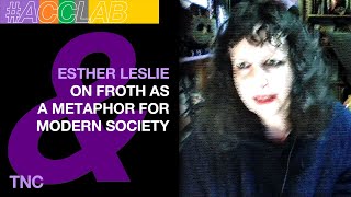 Esther Leslie on Froth as a Metaphor for Modern Society [upl. by Pfaff189]