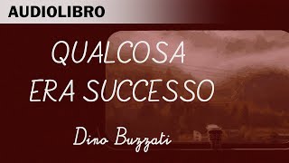 Qualcosa era successo di Dino Buzzati  Audiolibro in italiano [upl. by Neetsyrk305]