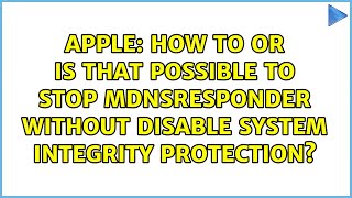 How to or Is that possible to stop mDNSResponder without disable System Integrity Protection [upl. by Norvell]