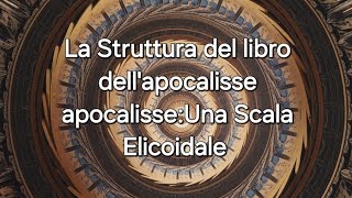 La Struttura del Libro dell’Apocalisse La Scala Elicoidale [upl. by Ennayr5]