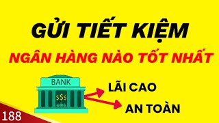 GỬI TIẾT KIỆM NGÂN HÀNG NÀO TỐT NHẤT HIỆN NAY LƯU Ý ĐỂ NHẬN LÃI SUẤT CAO [upl. by Ahsinert524]