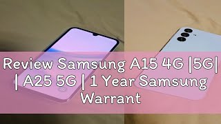 Review Samsung A15 4G 5G  A25 5G  1 Year Samsung Warranty [upl. by Nnyladnarb]