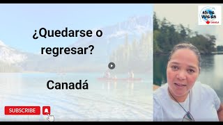 ¿Quedarse en Canadá o regresar a casa [upl. by Anattar]