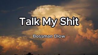 BossMan Dlow  Talk My Shit Lyrics [upl. by Fernandez]