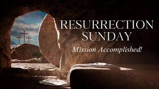 Resurrection Sunday  Mission Accomplished [upl. by Furgeson848]