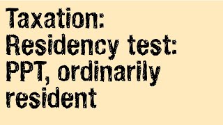 Taxation Residency test PPT ordinarily resident 330 day rule [upl. by Gelb]