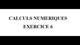 Calculs Numériques Exercice 6 [upl. by Ahsiened]