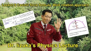 Dr Iizukas Physics Lecture Lesson 9 ”Casimir force formula Wick rotation approach” [upl. by Ellehcram]