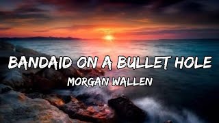 Morgan Wallen – Bandaid On A Bullet Hole Lyrics [upl. by Norym]