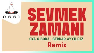 Oya amp Bora  Serdar Ayyıldız  Sevmek Zamanı Remix [upl. by Eshman464]