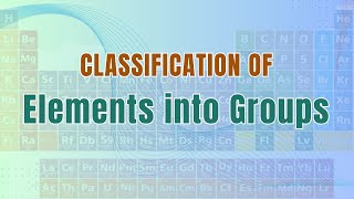 Classification Elements into Groups [upl. by Teerell898]