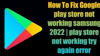 How To Fix Google play store not working problem samsung 2022  play store not working try again [upl. by Nalak453]