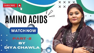 Amino Acids PartII  Biology by Diya Chawla  12th BSc Life sciences and MSc Life Sciences [upl. by Dorothi190]