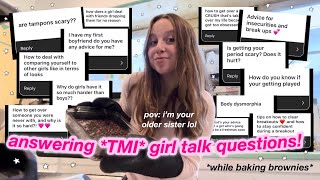 answering TMI GIRL TALK questions you’re too scared to ask while baking brownies [upl. by Eladroc456]