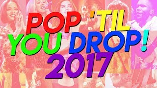 DJ BOSCH  Pop Til You Drop 2017 70 Pop Songs of 2017 [upl. by Lidah]