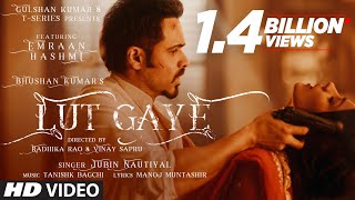 Lut Gaye Full Song Emraan Hashmi Yukti  Jubin N Tanishk B Manoj M  Bhushan K  RadhikaVinay [upl. by Ytirev]