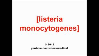 Pronounce Listeria monocytogenes  SpeakMedical [upl. by Viviyan]